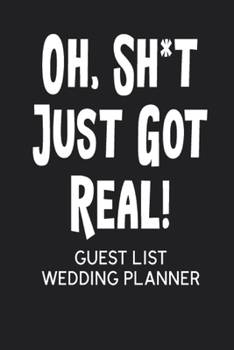 Paperback Oh, Sh*t Just Got Real! Guest List Wedding Planner Book