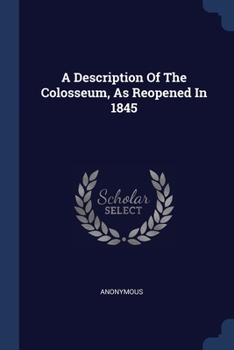 Paperback A Description Of The Colosseum, As Reopened In 1845 Book