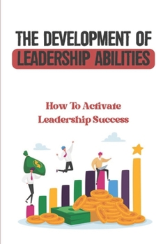 Paperback The Development Of Leadership Abilities: How To Activate Leadership Success: School Leader Book