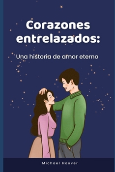 Paperback Corazones entrelazados: Una historia de amor eterno [Spanish] Book