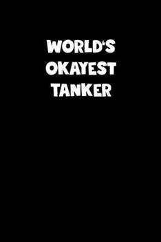 Paperback World's Okayest Tanker Notebook - Tanker Diary - Tanker Journal - Funny Gift for Tanker: Medium College-Ruled Journey Diary, 110 page, Lined, 6x9 (15. Book