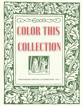 Paperback Color This Collection - When Museums turn into a Coloring Book: For Inspiration, Entertainment and Relaxation in times of Social Distancing, Volume 1 Book