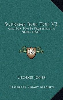Paperback Supreme Bon Ton V3: And Bon Ton By Profession, A Novel (1820) Book