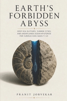 Earth’s Forbidden Abyss: Deep Sea Glitches, Sunken Cities, and Unexplained Ocean Mysteries for Curious Kids (Ages 7–12)