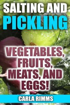 Paperback Salting and Pickling: Vegetables, Fruits, Meats, and Eggs!: (Canning Recipes, Canning Cookbook) Book