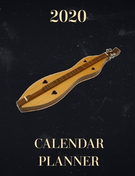 2020 Calendar Planner: Weekly and monthly 2020. Calendar planner for the Dulcimer player.