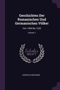 Paperback Geschichten Der Romanischen Und Germanischen Völker: Von 1494 Bis 1535; Volume 1 Book