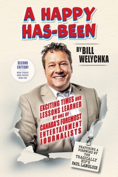 Paperback A Happy Has-Been: Exciting Times and Lessons Learned by One of Canada's Foremost Entertainment Journalists Book