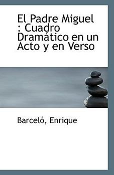 Paperback El Padre Miguel: Cuadro Dramatico En Un Acto y En Verso Book