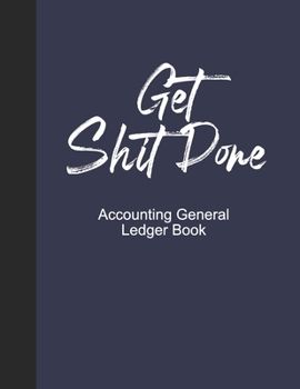 Paperback Accounting General Ledge book Get Shit Done: General Ledger Book Blank General Ledger Credit, Debit.Paper Book Financial Accounting Bookkeeping Journa Book
