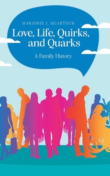 Paperback Love, Life, Quirks, and Quarks: A Family History Book