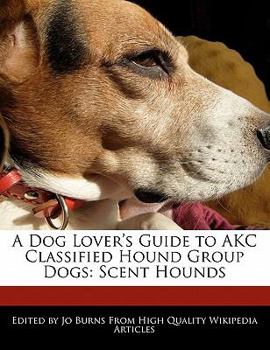 Paperback A Dog Lover's Guide to Akc Classified Hound Group Dogs: Scent Hounds Book