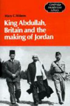King Abdullah, Britain and the Making of Jordan