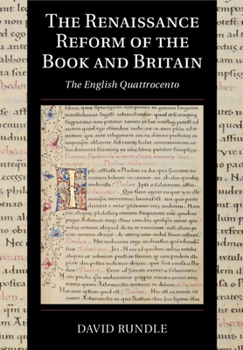 The Renaissance Reform of the Book and Britain - Book  of the Cambridge Studies in Palaeography and Codicology