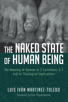 Paperback The Naked State of Human Being: The Meaning of Gymnos in 2 Corinthians 5:3 and Its Theological Implications Book