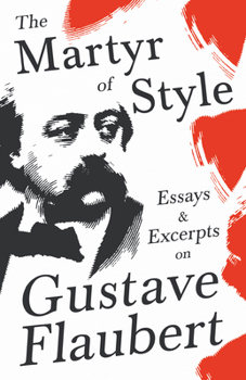 Paperback The Martyr of Style - Essays & Excerpts on Gustave Flaubert Book