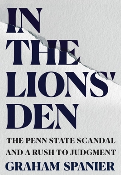 Hardcover In the Lions' Den: The Penn State Scandal and a Rush to Judgment Book