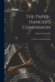 Paperback The Paper-hanger's Companion: A Treatise on Paper-hanging Book