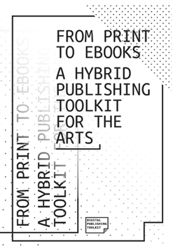 Paperback From Print to Ebooks: A Hybrid Publishing Toolkit for the Arts Book