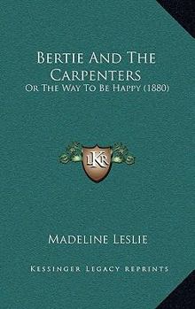 Bertie and the Carpenters, Or, the Way to Be Happy