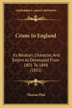 Paperback Crime In England: Its Relation, Character, And Extent As Developed From 1801 To 1848 (1851) Book