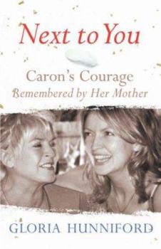 Hardcover Next To You: Caron's Courage Remembered By Her Mother Book