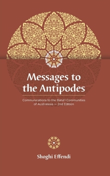 Hardcover Messages to the Antipodes: Communications to the Baha'i Communities of Australasia Book