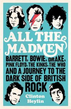 Hardcover All the Mad Men: Barrett, Bowie, Drake, the Floyd, the Kinks, the Who and the Journey to the Dark Side of English Rock Book