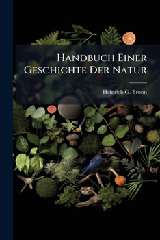 Paperback Handbuch Einer Geschichte Der Natur: Zur Allgemeinen Belehrung Bearbeitet. Iii. Theil: Organisches Leben (fortsetzung). Index Palaeontologicus Oder Üb Book