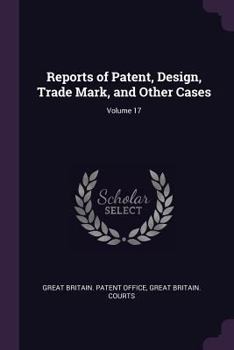 Paperback Reports of Patent, Design, Trade Mark, and Other Cases; Volume 17 Book