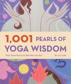 Paperback 1,001 Pearls of Yoga Wisdom: Take Your Practice Beyond the Mat Book