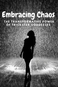 Paperback Embracing Chaos: The Transformative Power of Trickster Goddesses Book