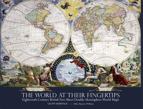 Hardcover The World at Their Fingertips: Eighteenth-Century British Two-Sheet Double-Hemisphere World Maps Book