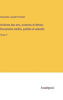 Hardcover Archives des arts, sciences et lettres; Documents inédits, publiés et annotés: Tome 3 [French] Book