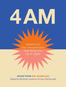 Hardcover 4am: Answers to the conundrums that keep you up at night . Advice from Ask Shameless Book