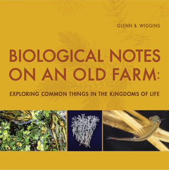 Hardcover Biological Notes on an Old Farm: Exploring Common Things in the Kingdoms of Life Book