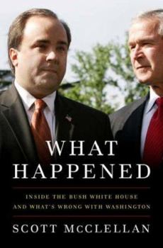 Hardcover What Happened: Inside the Bush White House and Washington's Culture of Deception Book