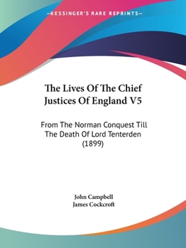 Paperback The Lives Of The Chief Justices Of England V5: From The Norman Conquest Till The Death Of Lord Tenterden (1899) Book