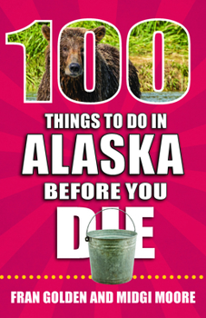 Paperback 100 Things to Do in Alaska Before You Die Book