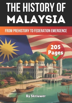 The History of Malaysia: From Prehistory to Federation Emergence (The History of Countries)