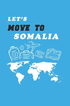 Let's Move To Somalia  Notebook Birthday Gift: Lined Notebook / Journal Gift, 120 Pages, 6x9, Soft Cover, Matte Finish