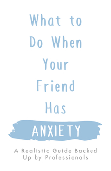 Paperback What to Do When Your Friend Has Anxiety Book