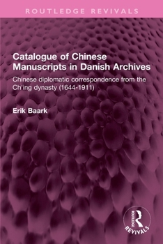 Paperback Catalogue of Chinese Manuscripts in Danish Archives: Chinese diplomatic correspondence from the Ch'ing dynasty (1644-1911) Book