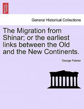 Paperback The Migration from Shinar; Or the Earliest Links Between the Old and the New Continents. Book