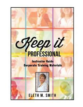 Paperback Keep It Professional - Corporate Training Instructor's Guide Book