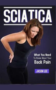 Paperback Sciatica: What You Need To Know About Your Back Pain Book