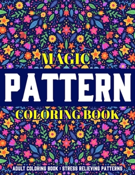 Paperback Magic Pattern Coloring Book: Stress Relieving Patterns: Adult Coloring Book: New Collection Book