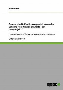 Paperback Freundschaft. Ein Schwerpunktthema der Lektüre "Rolltreppe abwärts - Ein Leseprojekt": Unterrichtsentwurf für die 5./6. Klasse einer Sonderschule [German] Book