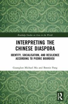 Hardcover Interpreting the Chinese Diaspora: Identity, Socialisation, and Resilience According to Pierre Bourdieu Book