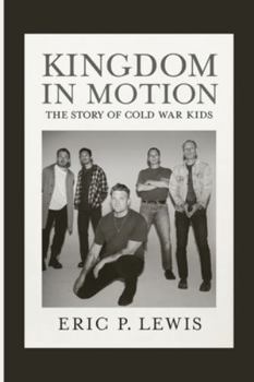 Paperback Kingdom in Motion: The Story Of Cold War Kids Book